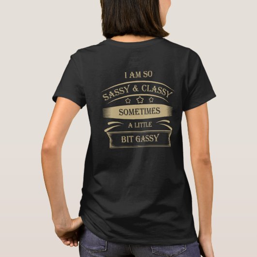 Funny-I bin sassy & elegant manchmal etwas gassy T-Shirt (Rückseite)