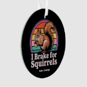 Funny I Brake For Squirrels Gift Animal Lovers Ornament (Vorderseite)