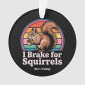 Funny I Brake For Squirrels Gift Animal Lovers Ornament (Vorderseite)
