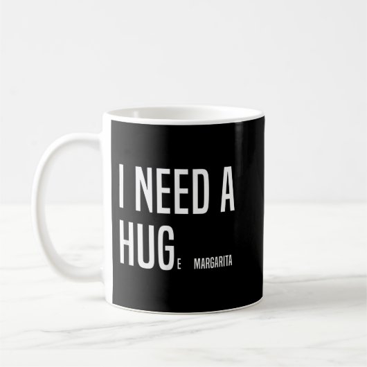 FUNNY I BRAUCHE EIN HUGe Margarita Kaffeetasse (Links)