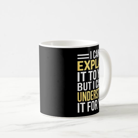 Funny I Can’t Explain It To You - Smart Gag Gift Kaffeetasse (VorderseiteRechts)