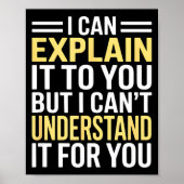 Funny I Can’t Explain It To You - Smart Gag Gift  Poster (Vorne)