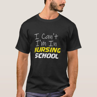 Funny I Cant Im Nursing School Nurse Geschenkidee  T-Shirt