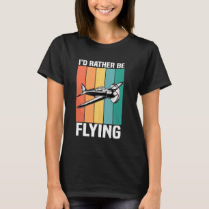 Funny I D eher fliegen Flugzeug Luftfahrt T-Shirt