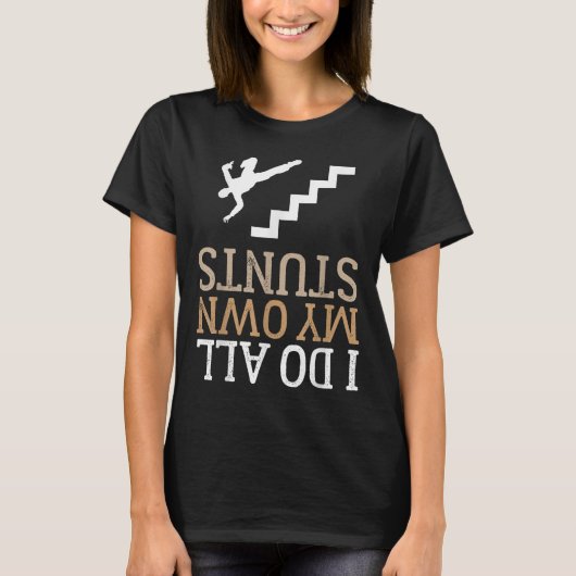 Funny I Do All My Own Stairs Stunts Ide Down T-Shirt (Vorderseite)