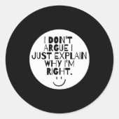 Funny I Dont Argue I Just Explain Why Im Right Runder Aufkleber (Vorderseite)