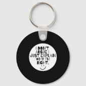 Funny I Dont Argue I Just Explain Why Im Right  Schlüsselanhänger (Vorderseite)