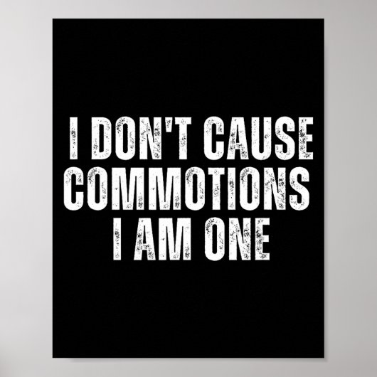 Funny I Don't Cause Commotions I Am One For Teens  Poster (Vorne)