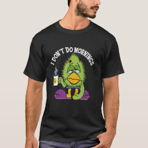 Funny I Don't Do Mornings Grumpy Sarcasm Bird Coff T-Shirt