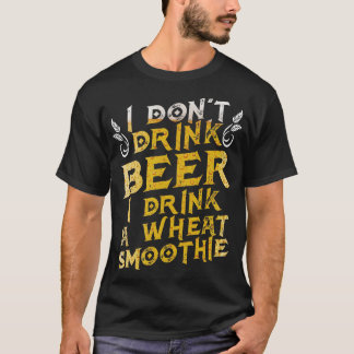 Funny I Dont Drink Bier trinke ich eine Weizenssmo T-Shirt