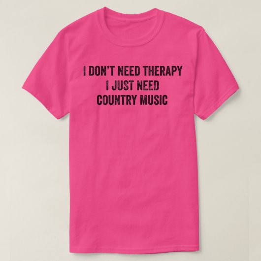Funny I Don't Need Therapy I Just Need Country Mus T-Shirt (Design vorne)