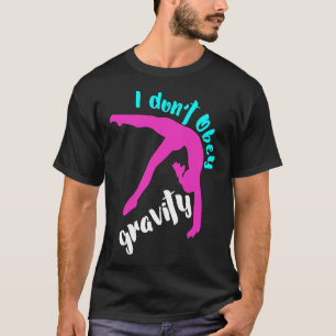 Funny I Dont Obey Gravity Girls Gymnastik T-Shirt