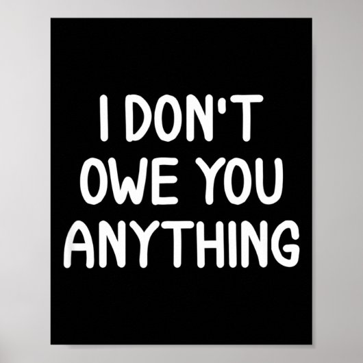 Funny, I Don't Owe You Anything, Joke Sarcastic Fa Poster (Vorne)