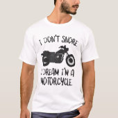 Funny I Don't Snore I Dream I'm a Motorcycle T-Shirt (Vorderseite)