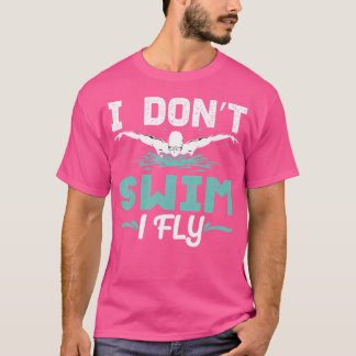 Funny I Dont Swim I Fly Swim Üben Schwimmer schwim T-Shirt