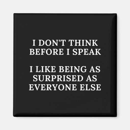 Funny I Don't Think Before I Speak  Magnet (Vorne)