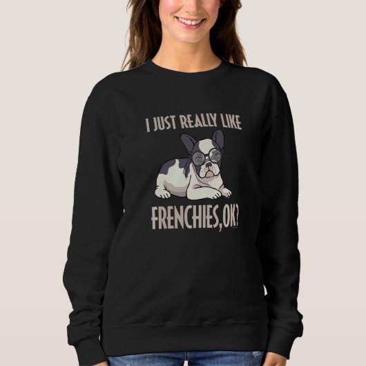 Funny I einfach wirklich wie Frenchies Ok French B Sweatshirt (Vorderseite)