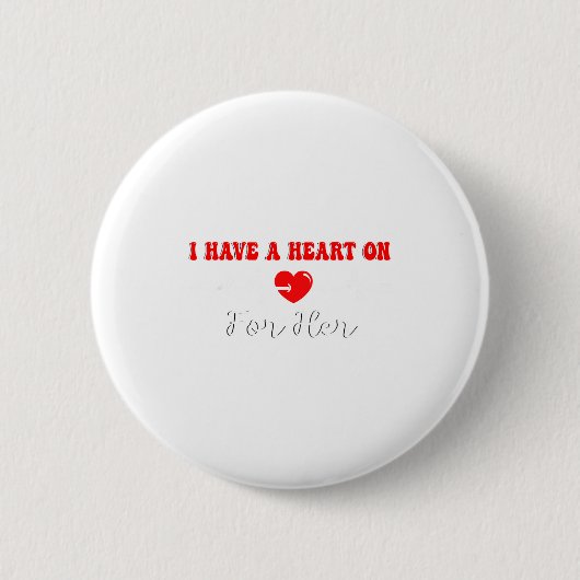 Funny I Have A Heart On For Her Valentine’s Day He Button (Vorderseite)
