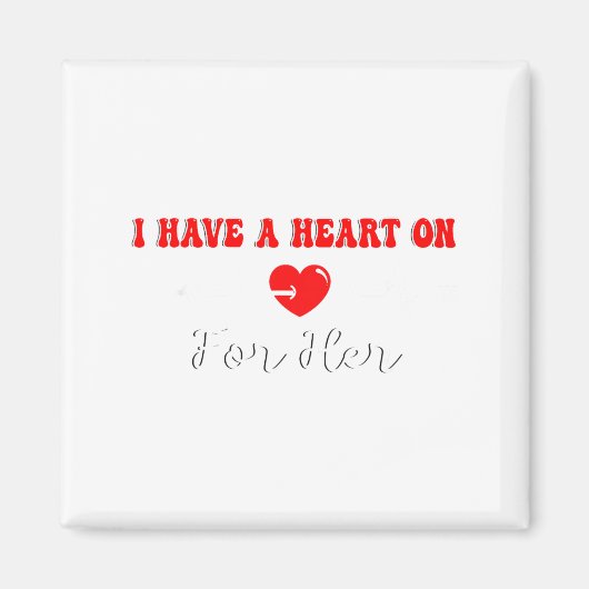 Funny I Have A Heart On For Her Valentine’s Day He Magnet (Vorne)