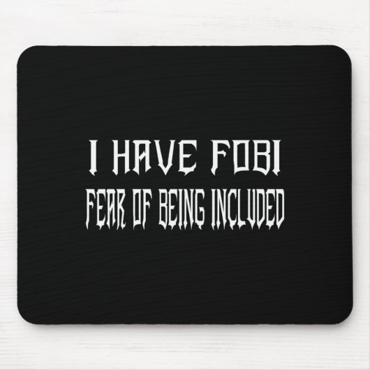 Funny I Have Fobi Fear Of Being Included Goth Girl Mousepad (Vorne)