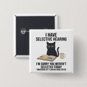 Funny I Have Selective Hearing You Werent cat joke Button (Vorne & Hinten)