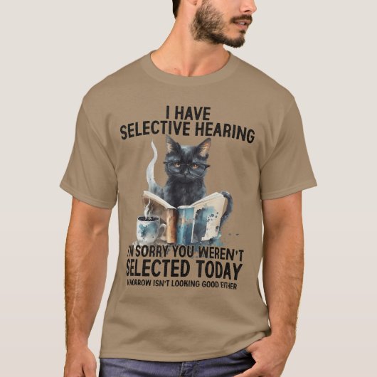 Funny I Have Selective Hearing You Werent Selected T-Shirt (Vorderseite)