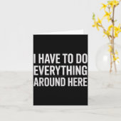 Funny I Have To Do Everything Around Here Saying H Karte (Gelbe Blume)