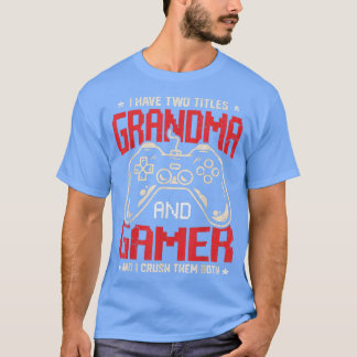 Funny I Have Two Titles Grandma And Gamer Video Ga T-Shirt