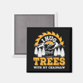 Funny I Hug Trees Chainsaw Logger Mountain Design  Magnet (Vorderseite/Rückseite)