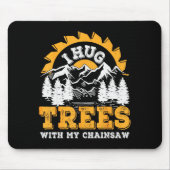Funny I Hug Trees Chainsaw Logger Mountain Design  Mousepad (Vorne)