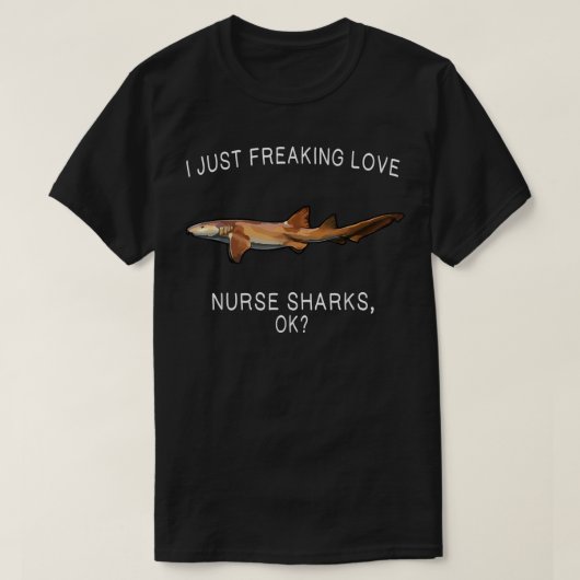 Funny I Just Freaking Love Nurse Shark Ok Shark T-Shirt (Design vorne)