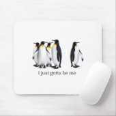 Funny I Just Gotta Be Me Penguin Quote Spheniscida Mousepad (Mit Mouse)