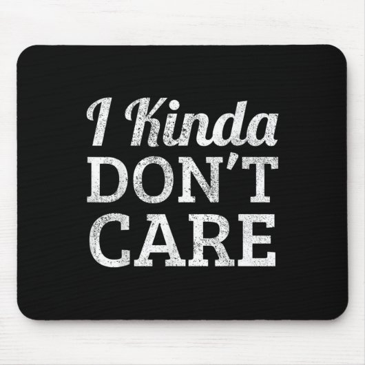 Funny I Kinda Don't Care Statement - I Kinda Dont Mousepad (Vorne)