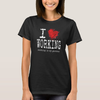 Funny I Liebe arbeitet in meinem Garten Herz Grafi T-Shirt