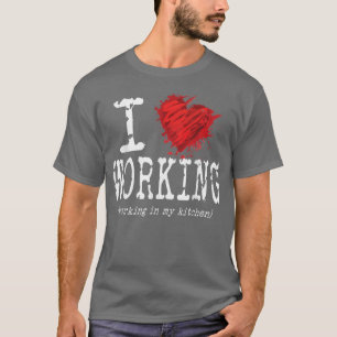 Funny I Liebe arbeitet in meiner Küche, lustiges S T-Shirt