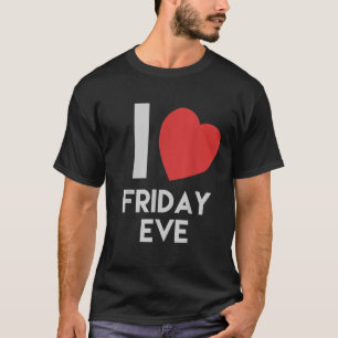 Funny I Liebe Freitag Abend Geschenk T-Shirt