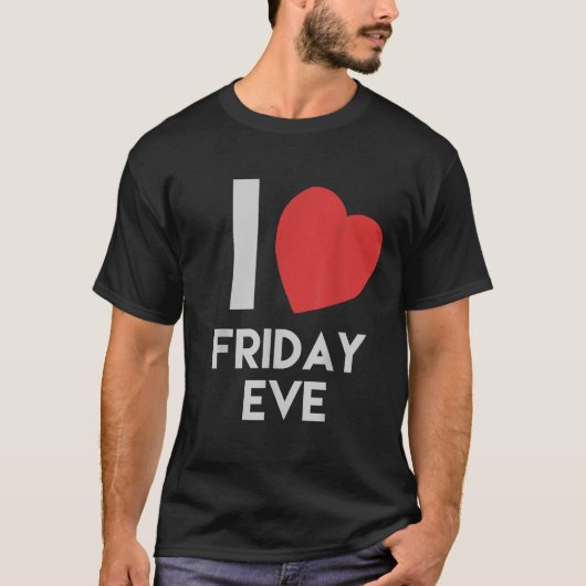 Funny I Liebe Freitag Abend Geschenk T-Shirt (Vorderseite)