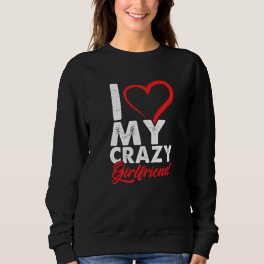 Funny I Liebe My Crazy Girlfriend Relationship Cou Sweatshirt (Vorderseite)