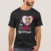 Funny I Liebe My psycHOTic Girlfriend Custom Foto T-Shirt (Vorderseite)