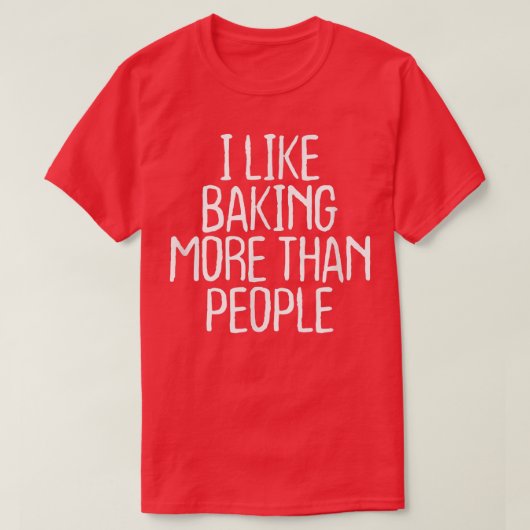 Funny I Like Baking More Than People  1748 T-Shirt (Design vorne)
