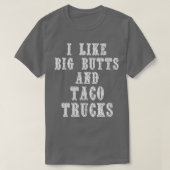 Funny I Like Big Butts and Taco Trucks  T-Shirt (Design vorne)