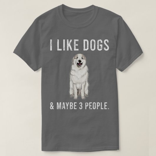 Funny I like Great Pyrenäen Hunde und vielleicht 3 T-Shirt (Design vorne)