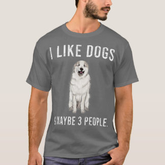 Funny I like Great Pyrenäen Hunde und vielleicht 3 T-Shirt