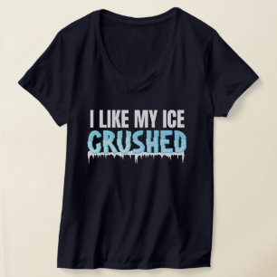 Funny I like my Ice zerkleinert lustige Frauen T-Shirt