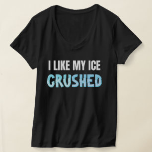 Funny I like my Ice zerkleinert lustige Frauen T-Shirt