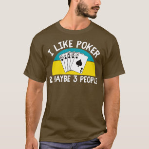 Funny I like Poker & Vielleicht 3 Leute Gambling C T-Shirt