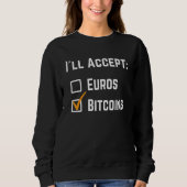 Funny I´ll Accept Euros Bitcoin Crypto Cryptocurre Sweatshirt (Vorderseite)