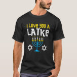 Funny I Love You A Latke Menorah Hanukkah Chanukah T-Shirt<br><div class="desc">Funny I Love You A Latke Menorah Hanukkah Chanukah Jew</div>