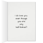Funny I Love You even though you are half-baked (Innen (Rechts))