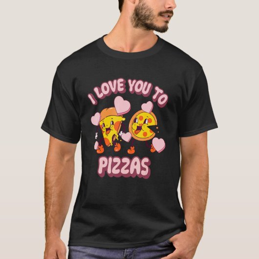 Funny I Love You To Pizzas Lover Pizza Valentine's T-Shirt (Vorderseite)